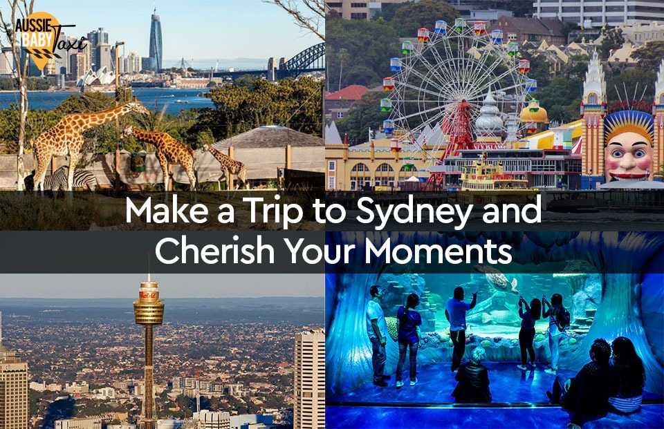 Make a Trip To Sydney and Cherish Your Moments For Life